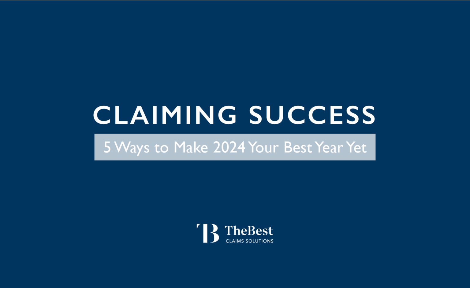 5 Ways To Make 2024 Your Best Year Yet TheBest Claims Solutions   Blog Claiming Success 01.24 1 1536x942 